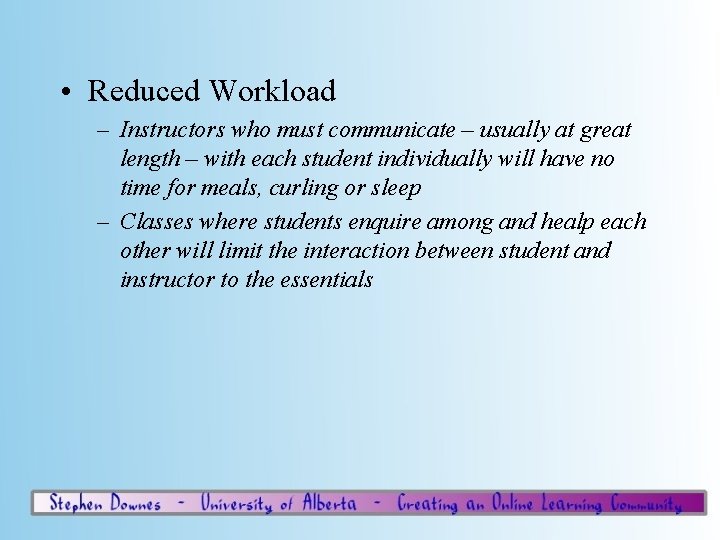  • Reduced Workload – Instructors who must communicate – usually at great length