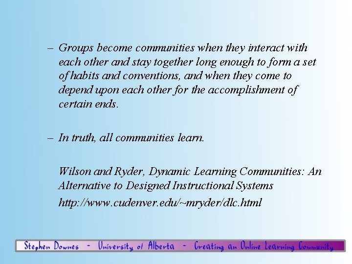 – Groups become communities when they interact with each other and stay together long