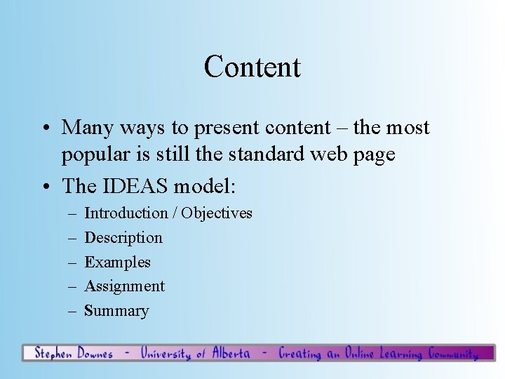 Content • Many ways to present content – the most popular is still the