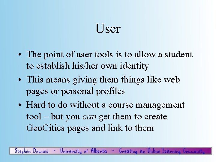 User • The point of user tools is to allow a student to establish