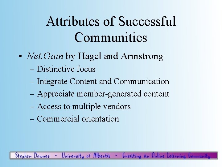 Attributes of Successful Communities • Net. Gain by Hagel and Armstrong – Distinctive focus
