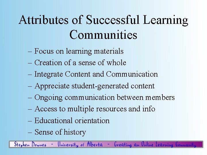 Attributes of Successful Learning Communities – Focus on learning materials – Creation of a