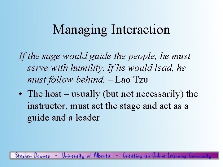 Managing Interaction If the sage would guide the people, he must serve with humility.