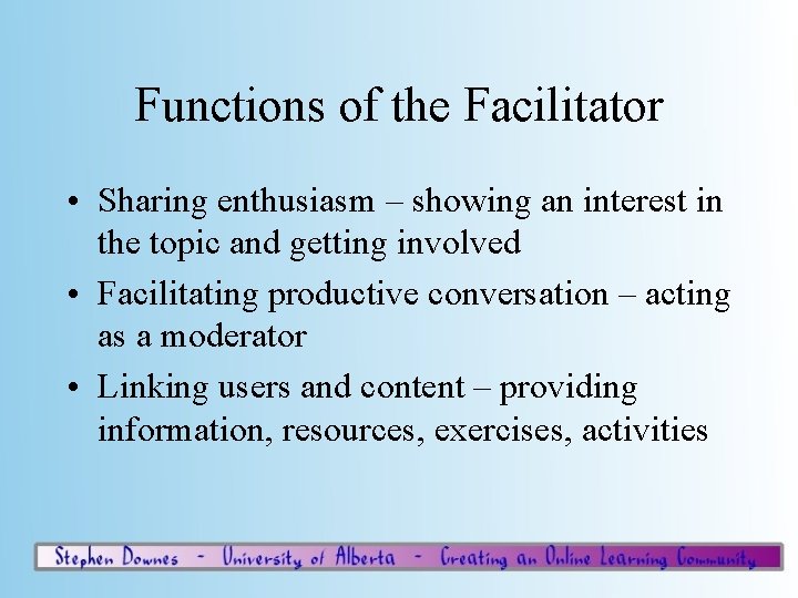 Functions of the Facilitator • Sharing enthusiasm – showing an interest in the topic