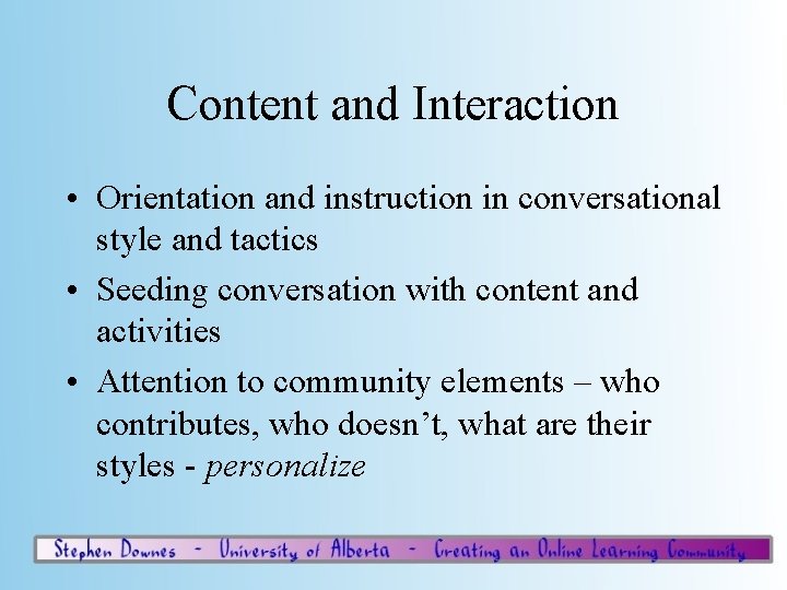 Content and Interaction • Orientation and instruction in conversational style and tactics • Seeding