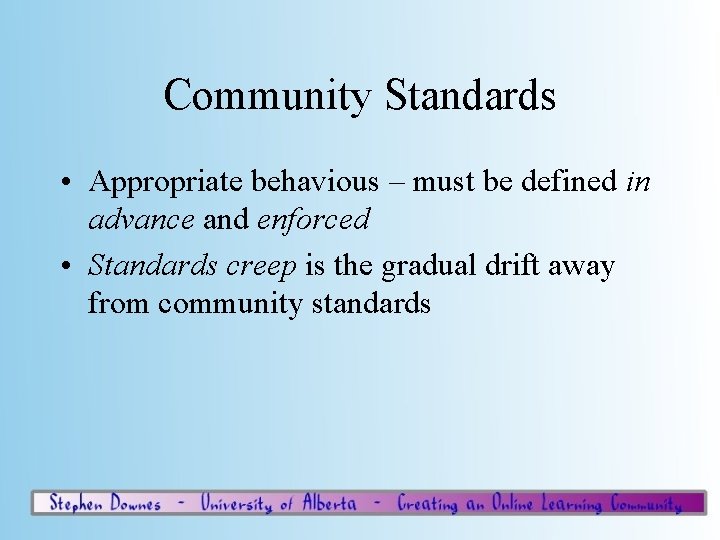 Community Standards • Appropriate behavious – must be defined in advance and enforced •