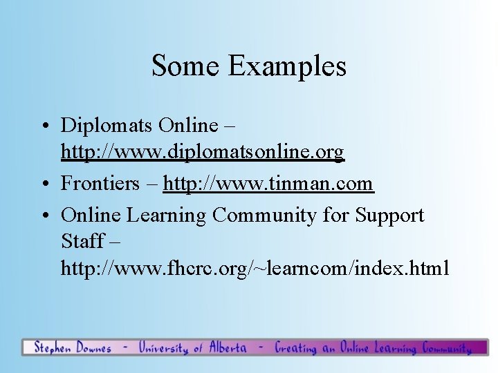 Some Examples • Diplomats Online – http: //www. diplomatsonline. org • Frontiers – http: