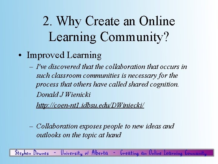 2. Why Create an Online Learning Community? • Improved Learning – I've discovered that