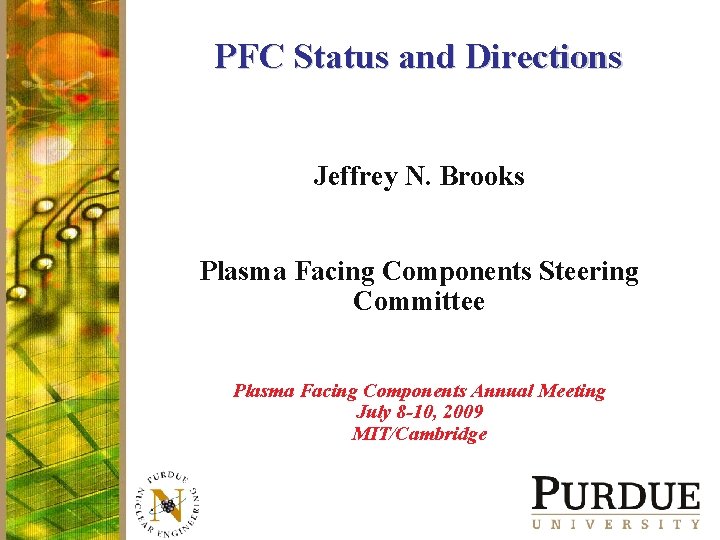 PFC Status and Directions Jeffrey N. Brooks Plasma Facing Components Steering Committee Plasma Facing