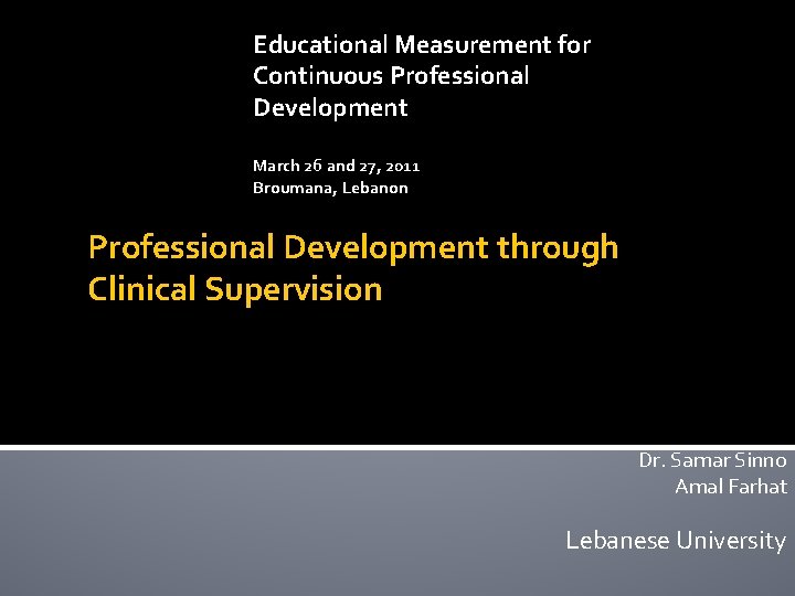 Educational Measurement for Continuous Professional Development March 26 and 27, 2011 Broumana, Lebanon Professional