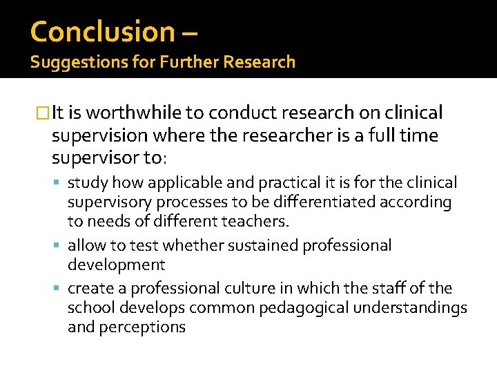 Conclusion – Suggestions for Further Research �It is worthwhile to conduct research on clinical