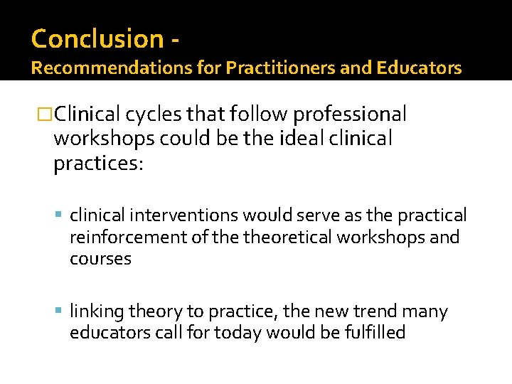 Conclusion - Recommendations for Practitioners and Educators �Clinical cycles that follow professional workshops could