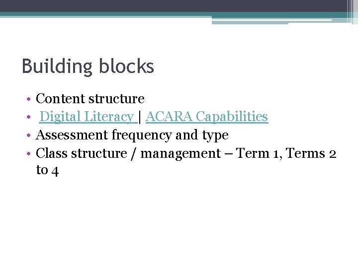 Building blocks • • Content structure Digital Literacy | ACARA Capabilities Assessment frequency and