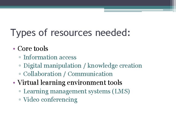 Types of resources needed: • Core tools ▫ Information access ▫ Digital manipulation /