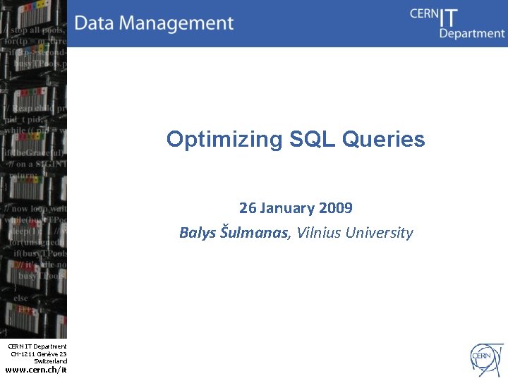 Optimizing SQL Queries 26 January 2009 Balys Šulmanas, Vilnius University CERN IT Department CH-1211