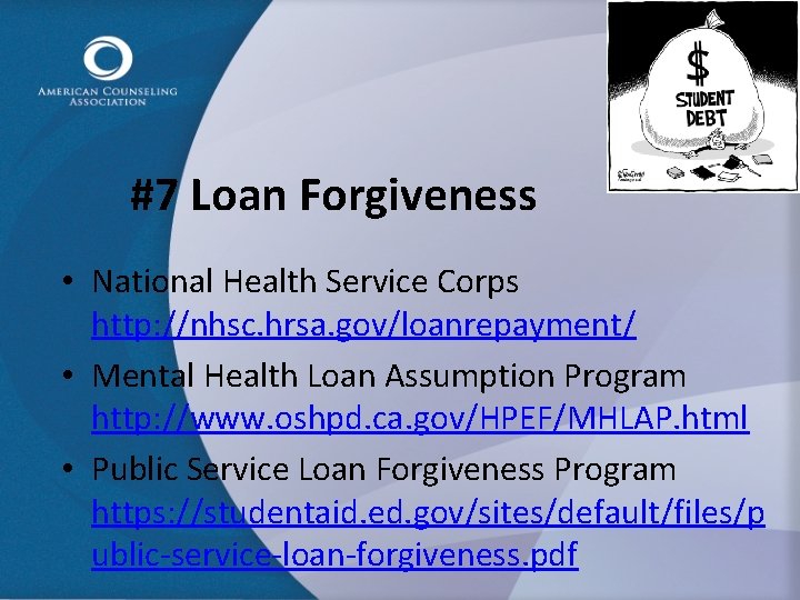 #7 Loan Forgiveness • National Health Service Corps http: //nhsc. hrsa. gov/loanrepayment/ • Mental