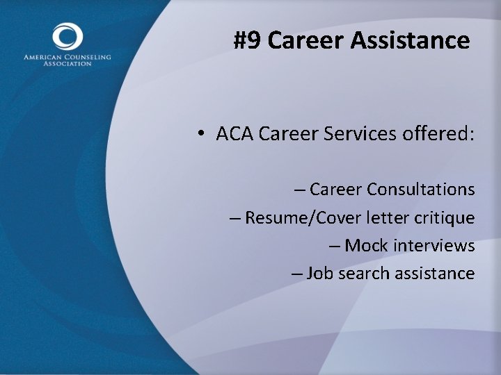 #9 Career Assistance • ACA Career Services offered: – Career Consultations – Resume/Cover letter