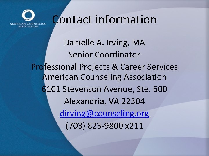 Contact information Danielle A. Irving, MA Senior Coordinator Professional Projects & Career Services American