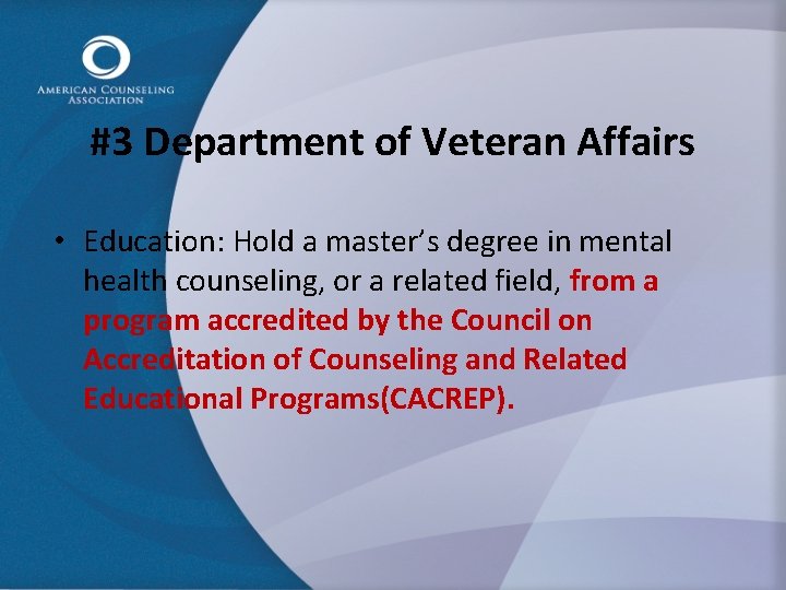 #3 Department of Veteran Affairs • Education: Hold a master’s degree in mental health