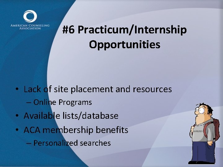 #6 Practicum/Internship Opportunities • Lack of site placement and resources – Online Programs •