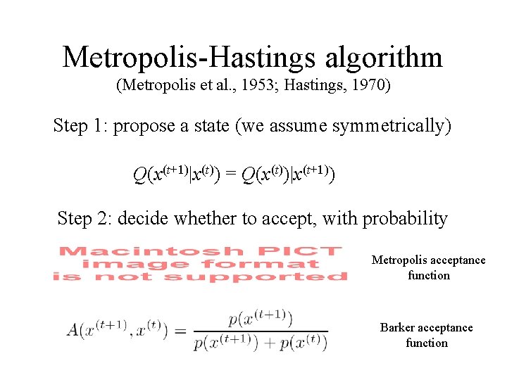 Metropolis-Hastings algorithm (Metropolis et al. , 1953; Hastings, 1970) Step 1: propose a state