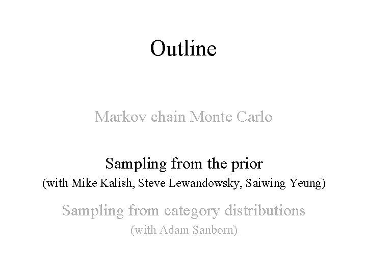 Outline Markov chain Monte Carlo Sampling from the prior (with Mike Kalish, Steve Lewandowsky,