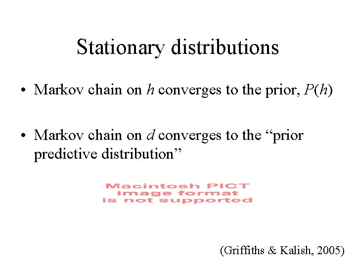 Stationary distributions • Markov chain on h converges to the prior, P(h) • Markov