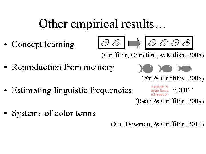 Other empirical results… • Concept learning (Griffiths, Christian, & Kalish, 2008) • Reproduction from