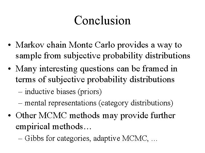 Conclusion • Markov chain Monte Carlo provides a way to sample from subjective probability