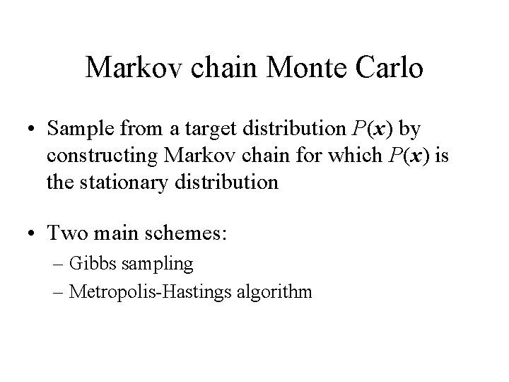 Markov chain Monte Carlo • Sample from a target distribution P(x) by constructing Markov