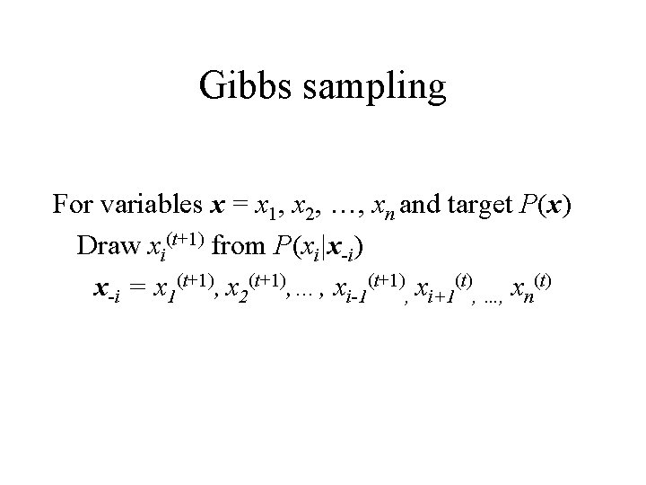 Gibbs sampling For variables x = x 1, x 2, …, xn and target