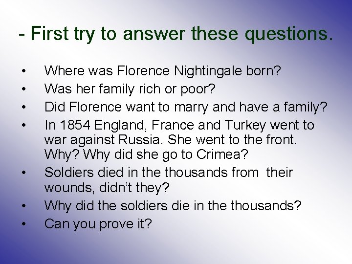 - First try to answer these questions. • • Where was Florence Nightingale born?