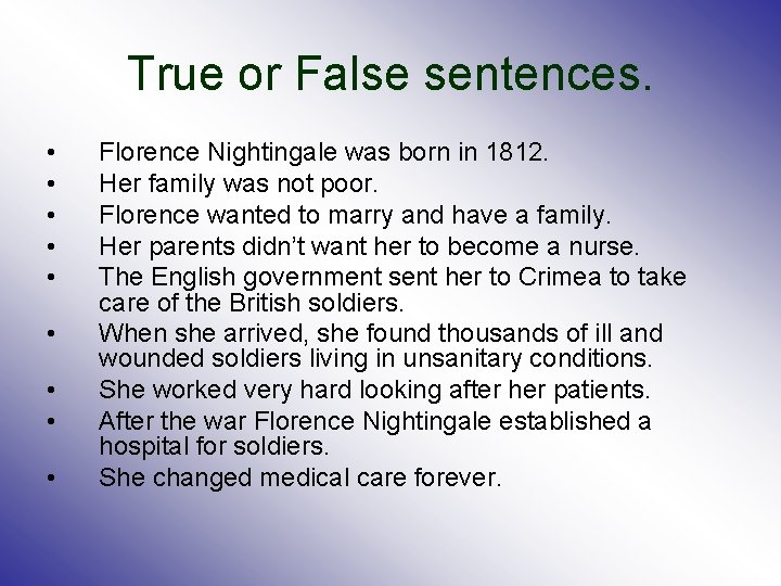 True or False sentences. • • • Florence Nightingale was born in 1812. Her