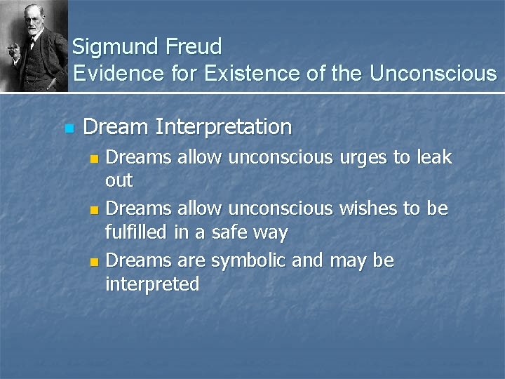 Sigmund Freud Evidence for Existence of the Unconscious n Dream Interpretation Dreams allow unconscious