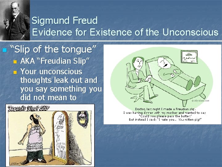 Sigmund Freud Evidence for Existence of the Unconscious n “Slip of the tongue” n