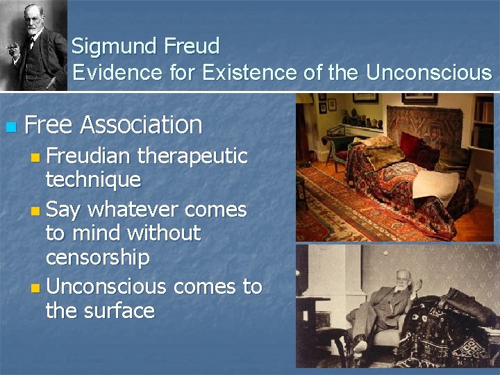 Sigmund Freud Evidence for Existence of the Unconscious n Free Association n Freudian therapeutic