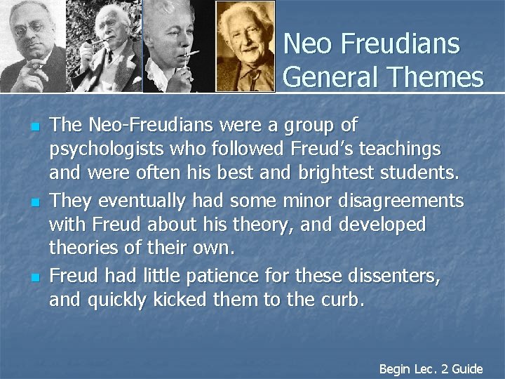 Neo Freudians General Themes n n n The Neo-Freudians were a group of psychologists