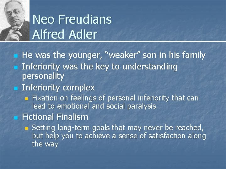Neo Freudians Alfred Adler n n n He was the younger, “weaker” son in