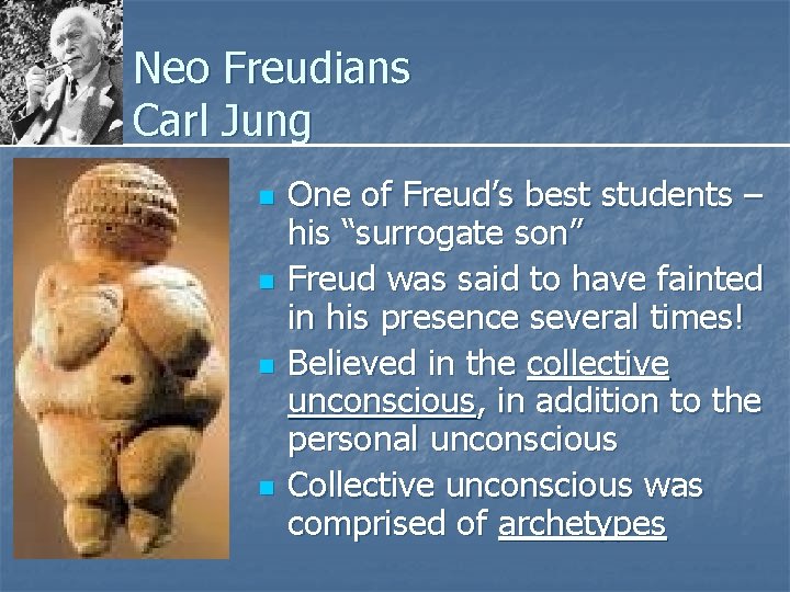 Neo Freudians Carl Jung n n One of Freud’s best students – his “surrogate