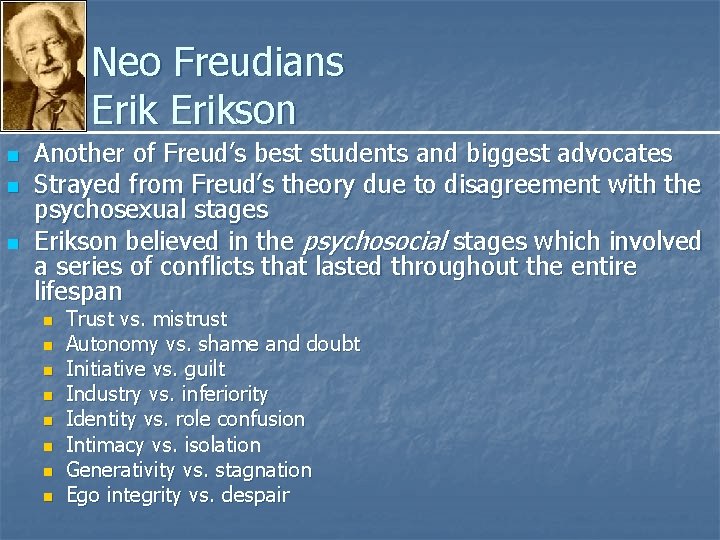Neo Freudians Erikson n Another of Freud’s best students and biggest advocates Strayed from