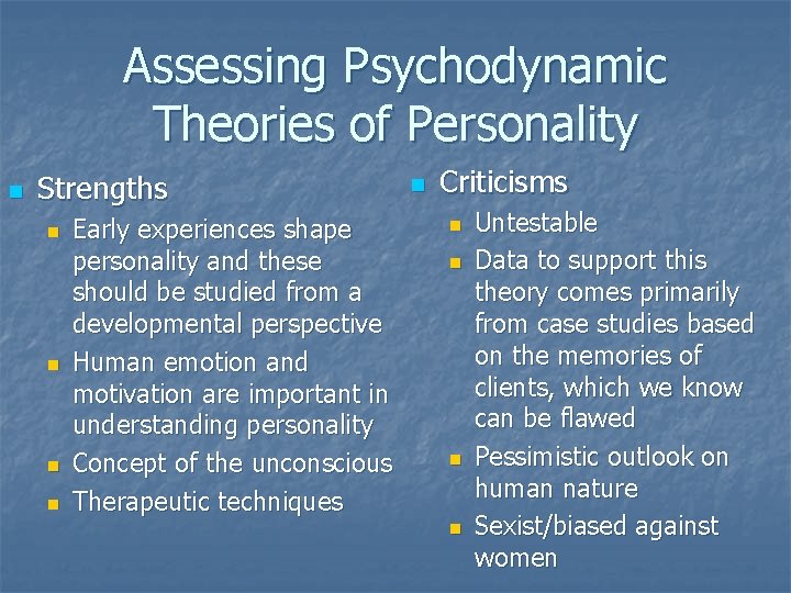 Assessing Psychodynamic Theories of Personality n Strengths n n Early experiences shape personality and