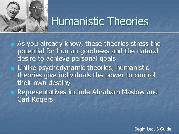 Humanistic Theories n n n As you already know, these theories stress the potential