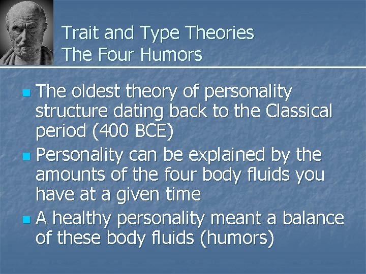 Trait and Type Theories The Four Humors The oldest theory of personality structure dating