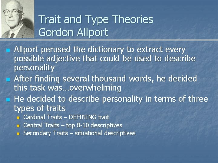 Trait and Type Theories Gordon Allport n n n Allport perused the dictionary to