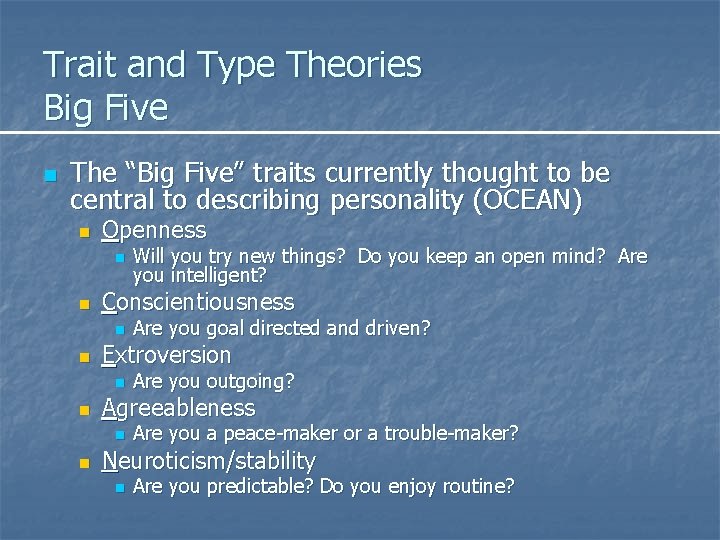 Trait and Type Theories Big Five n The “Big Five” traits currently thought to