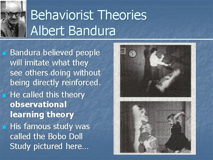 Behaviorist Theories Albert Bandura n n n Bandura believed people will imitate what they