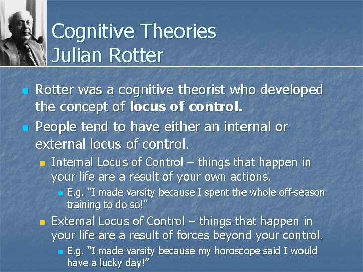 Cognitive Theories Julian Rotter n n Rotter was a cognitive theorist who developed the