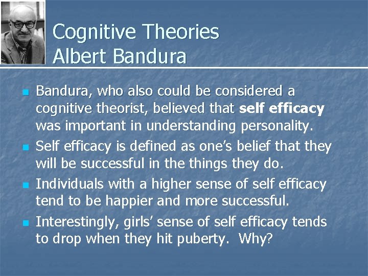 Cognitive Theories Albert Bandura n n Bandura, who also could be considered a cognitive