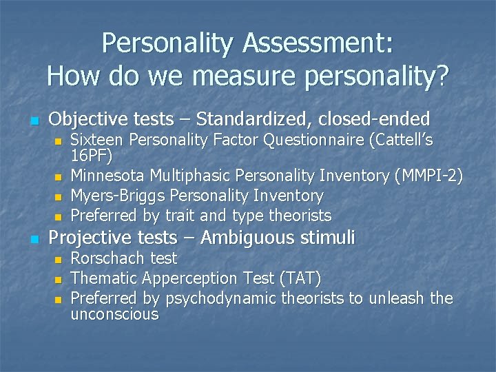 Personality Assessment: How do we measure personality? n Objective tests – Standardized, closed-ended n