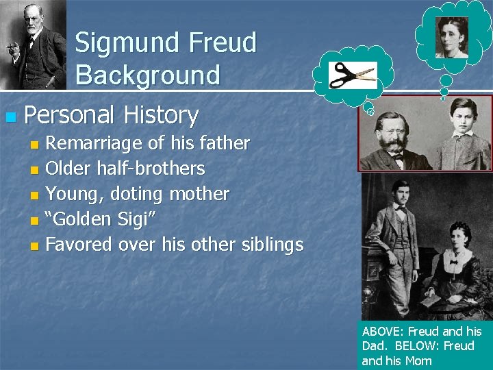 Sigmund Freud Background n Personal History Remarriage of his father n Older half-brothers n